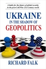 Ukraine in the Shadow of Geopolitics: A Battle for the Future of Global Security in the Post-Cold War 21st Century World By Richard Falk Cover Image
