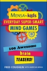 Mensa® for Kids: Everyday Super-Smart Mind Games: 100 Awesome Brain Teasers! (Mensa® Brilliant Brain Workouts) By Fred Coughlin Cover Image