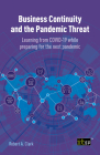 Business Continuity and the Pandemic Threat: Learning from Covid-19 While Preparing for the Next Pandemic By Robert Clark Cover Image