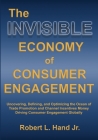 The Invisible Economy of Consumer Engagement: Uncovering, Defining and Optimizing the Ocean of Trade Promotion and Channel Incentives Money That Drive By Robert L. Hand Cover Image