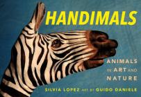 Handimals: Animals in Art and Nature By Silvia Lopez, Guido Daniele (Illustrator) Cover Image