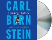 Chasing History: A Kid in the Newsroom By Carl Bernstein, Robert Petkoff (Read by) Cover Image