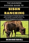 The Business Success Guide to Bison Ranching: Expert Strategies For Profitable Operations, Market Expansion, Sustainable Practices, And Effective Mana By Richmond Hamill Cover Image