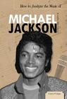 How to Analyze the Music of Michael Jackson (Essential Critiques Set 2) By Jennifer Joline Anderson Cover Image