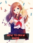 how to draw anime: A Step By Step anime drawing book for beginners and kids 9 12 By Yuv Ben Cover Image