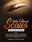 Guitar Scales and Fretboard for Beginners (2 in 1) Introducing How to Memorize The Fretboard In as Little as 1 Day and Everything You Need to Know Abo Cover Image