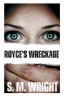 Royce's Wreckage By S. M. Wright Cover Image