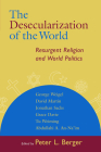 The Desecularization of the World: Resurgent Religion and World Politics By Peter L. Berger Cover Image