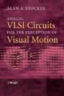 Analog VLSI Circuits for the Perception of Visual Motion Cover Image