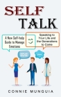 Self Talk: A New Self-help Guide to Manage Emotions (Speaking to Your Life and the Generations to Come) By Connie Munguia Cover Image