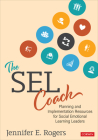 The Sel Coach: Planning and Implementation Resources for Social Emotional Learning Leaders By Jennifer E. Rogers Cover Image