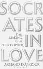 Socrates in Love: The Making of a Philosopher By Armand D’Angour Cover Image