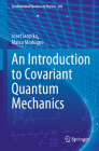 An Introduction to Covariant Quantum Mechanics (Fundamental Theories of Physics #205) By Josef Janyska, Marco Modugno Cover Image