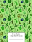 Crazy Cactus Compositon Notebook: Cacti Succulent Plants Writing Pages Cover Image