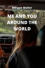 Me and You Around the World By Morgan Walter Cover Image