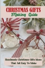 Christmas Gifts Making Guide: Handmade Christmas Gifts Ideas That Are Easy To Make By Christian Varriale Cover Image