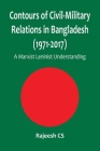 Contours of Civil-Military Relations in Bangladesh (1971-2017): A Marxist Leninist Understanding By Rajeesh Cs Cover Image