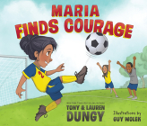 Maria Finds Courage: A Team Dungy Story about Soccer Cover Image