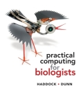 Practical Computing for Biologists By Steven H. D. Haddock, Casey W. Dunn Cover Image