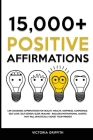15.000+ Positive Affirmations: Life-Changing Affirmations for Health, Wealth, Happiness, Confidence, Self-Love, Self-Esteem, Sleep, Healing - Include By Victoria Griffith Cover Image