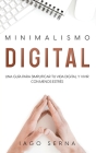 Minimalismo Digital: Una Guía para Simplificar tu Vida Digital y Vivir con Menos Estrés By Iago Serna Cover Image