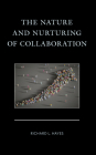 The Nature and Nurturing of Collaboration By Richard L. Hayes Cover Image