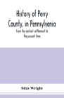 History of Perry County, in Pennsylvania: from the earliest settlement to the present time Cover Image