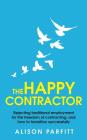 The Happy Contractor: Rejecting Traditional Employment for the Freedom of Contracting, and How to Transition Successfully Cover Image