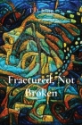 Fractured, Not Broken By T. D. King, Gretchen Schmid (Editor) Cover Image