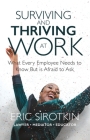 Surviving and Thriving at Work: What Every Employee Needs to Know But Is Afraid to Ask By Eric Sirotkin Cover Image