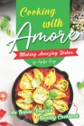 Cooking with Amore Making Amazing Dishes: An Italian-Inspired Healthy Cookbook By Jaylyn Gray Cover Image
