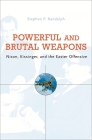 Powerful and Brutal Weapons: Nixon, Kissinger, and the Easter Offensive By Stephen P. Randolph Cover Image