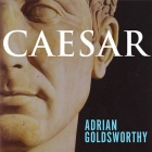 Caesar Lib/E: Life of a Colossus By Adrian Goldsworthy, Derek Perkins (Read by) Cover Image