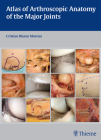Atlas of Arthroscopic Anatomy of the Major Joints Cover Image