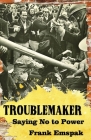 Troublemaker: Saying No to Power By Frank Emspak Cover Image