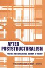 After Poststructuralism: Writing the Intellectual History of Theory Cover Image