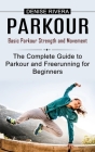 Parkour: Basic Parkour Strength and Movement (The Complete Guide to Parkour and Freerunning for Beginners) Cover Image