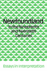 Newfoundland in the Nineteenth and Twentieth Centuries: Essays in Interpretation (Social History of Canada #251) By James Hiller (Editor), Peter Neary (Editor) Cover Image