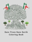 Save Trees Save Earth Coloring Book: For All Ages - 98 Page - Creativity, Fun & Relaxation Cover Image