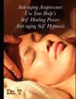 Anti-ageing Acupressure: Anti-ageing Self Hypnosis By T. Cover Image