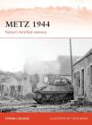 Metz 1944: Patton’s fortified nemesis (Campaign) By Steven J. Zaloga, Steve Noon (Illustrator) Cover Image