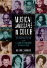 Musical Landscapes in Color: Conversations with Black American Composers (Music in American Life) By William C. Banfield, Michael Abels (Contributions by), H. Leslie Adams (Contributions by), Lettie Beckon Alston (Contributions by), Thomas J. Anderson (Contributions by), Dwight Andrews (Contributions by), Regina Harris Baiocchi (Contributions by), David Baker (Contributions by), William C. Banfield (Contributions by), Ysaye Maria Barnwell (Contributions by), Billy Childs (Contributions by), Noel DaCosta (Contributions by), Anthony Davis (Contributions by), George Duke (Contributions by), Leslie Dunner (Contributions by), Donal Fox (Contributions by), Adolphus Hailstork (Contributions by), Jester Hairston (Contributions by), Herbie Hancock (Contributions by), Jonathan Holland (Contributions by), Anthony Kelley (Contributions by), Wendell Logan (Contributions by), Bobby McFerrin (Contributions by), Dorothy Rudd Moore (Contributions by), Jeffrey Mumford (Contributions by), Gary Powell Nash (Contributions by), Stephen Newby (Contributions by), Coleridge-Taylor Perkinson (Contributions by), Michael Powell (Contributions by), Patrice Rushen (Contributions by), George Russell (Contributions by), Kevin Scott (Contributions by), Evelyn Simpson-Curenton (Contributions by), Hale Smith (Contributions by), Billy Taylor (Contributions by), Frederick C. Tillis (Contributions by), George Walker (Contributions by), James Kimo Williams (Contributions by), Julius Williams (Contributions by), Tony Williams (Contributions by), Olly Wilson (Contributions by), Michael Woods (Contributions by) Cover Image