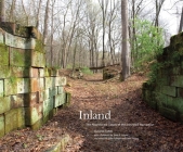 Inland: The Abandoned Canals of the Schuylkill Navigation By Sandy Sorlien, John R. Stilgoe (Foreword by), Mike Szilagyi (Other) Cover Image
