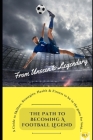 From Unseen to Legendary: The Path to Becoming a Football Legend Cover Image
