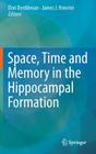 Space, Time and Memory in the Hippocampal Formation By Dori Derdikman (Editor), James J. Knierim (Editor) Cover Image