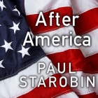 After America: Narratives for the Next Global Age By Paul Starobin, Lloyd James (Read by) Cover Image