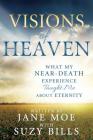 Visions of Heaven: What My Near-Death Experience Taught Me about Eternity By Jane Moe, Suzy Bills Cover Image