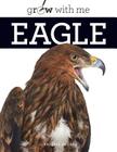 Grow With Me: Eagle By Valerie Bodden Cover Image