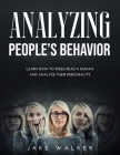 Analyzing People's Behavior: Learn How to Speed Read a Human and Analyze Their Personality By Jake Walker Cover Image