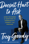 Doesn't Hurt to Ask: Using the Power of Questions to Communicate, Connect, and Persuade By Trey Gowdy Cover Image